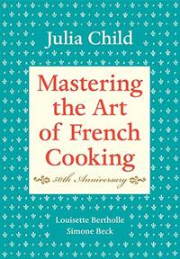 Mastering the Art of French Cooking, Vol. 1 by Julia Child