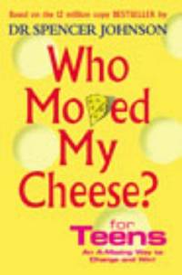Who Moved My Cheese? For Teens: An A-Mazing Way To Change and Win!
