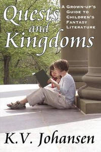 Quests and Kingdoms: A Grown-Up's Guide to Children's Fantasy Literature