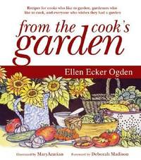 From the Cook's Garden : Recipes for Cooks Who Like to Garden, Gardeners Who Like to Cook, and Everyone Who Wishes They Had a Garden