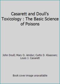 Casarett and Doull's Toxicology : The Basic Science of Poisons