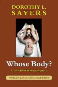 Whose Body? (A Lord Peter Wimsey Mystery, World Classics in Large Print, British Authors) by Dorothy L. Sayers - 2011-07-03