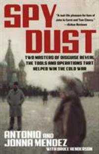 Spy Dust : Two Masters of Disguise Reveal the Tools and Operations That Helped Win the Cold War