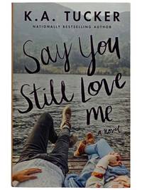 Say You Still Love Me: A Novel
