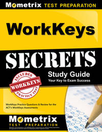 WorkKeys Secrets Study Guide : WorkKeys Practice Questions and Review for the ACT's WorkKeys...