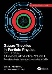Gauge Theories in Particle Physics, 40th Anniversary Edition: A Practical Introduction, Volume 1:...
