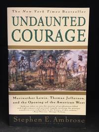 image of Undaunted Courage; Meriwether Lewis, Thomas Jefferson, and the Opening of the American West