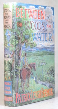 Between the Woods and the Water. On Foot to Constantinople from The Hook of Holland: The Middle Danube to the Iron Gates by FERMOR, Patrick Leigh - (1986).