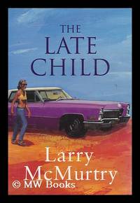 The late child : a novel / Larry McMurtry by McMurtry, Larry - 1996