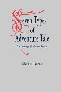 Seven Types of Adventure Tale : An Etiology of a Major Genre