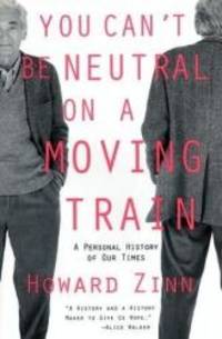 image of You Can't Be Neutral on a Moving Train: A Personal History of Our Times