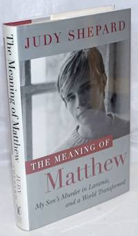 image of The Meaning of Matthew: my son's murder in Laramie, and a world transformed