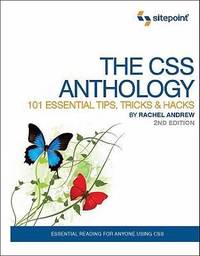 The CSS Anthology : 101 Essential Tips, Tricks and Hacks
