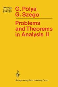 Problems and Theorems in Analysis: Theory of Functions . Zeros . Polynomials Determinants ....