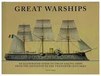 Great Warships: An Illustrated Guide to Great Sailing Ships from the Sixteenth to the Twentieth Centuries