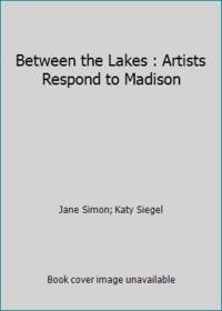 Between the Lakes : Artists Respond to Madison