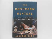 image of The Mushroom Hunters: On the Trail of an Underground America (signed)