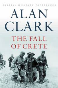 Cassell Military Classics: The Fall of Crete de Clark, Alan - 2002