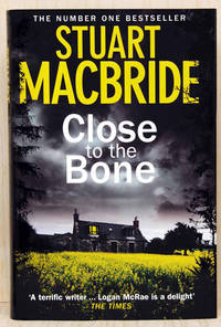 Close to the Bone (Signed &amp; Publication Day Dated Copy) by Stuart MacBride - 2013