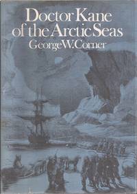 Doctor Kane of the Arctic Seas by George W Corner - 1972 1st ed. - from Auldfarran Books, IOBA (SKU: 23429)