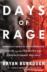 Days of Rage : America&#039;s Radical Underground, the FBI, and the First Age of Terror by Bryan Burrough - 2015