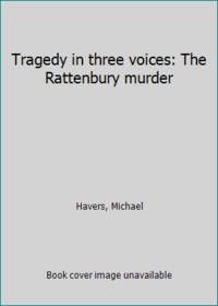 Tragedy in three voices: The Rattenbury murder
