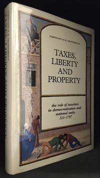 cover of Taxes, Liberty and Property; The Role of Taxation in Democratization and National Unity 511-1787
