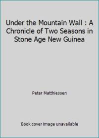 Under the Mountain Wall : A Chronicle of Two Seasons in Stone Age New Guinea