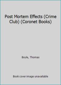 Post Mortem Effects (Crime Club) (Coronet Books) by Boyle, Thomas - 1990