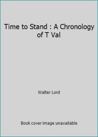 Time to Stand: A Chronology of T Val