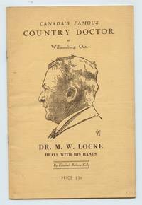 cover of Canada's Famous Country Doctor at Williamsburg, Ont. Dr. M. W. Locke Heals With His Hands