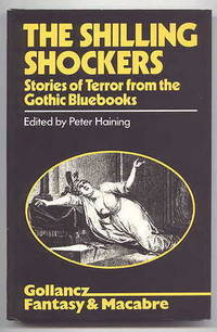 THE SHILLING SHOCKERS:  STORIES OF TERROR FROM THE GOTHIC BLUEBOOKS. by Haining, Peter, editor.  (Isaac Crookenden, Sarah Wilkinson, Dr Nathan Drake, et al.) - 1978