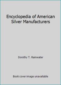Encyclopedia of American Silver Manufacturers