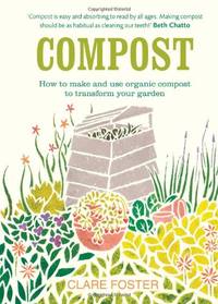 Compost: How to make and use organic compost to transform your garden