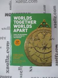 Worlds Together, Worlds Apart: From the Beginnings of Humankind to the Present (AP® Edition)