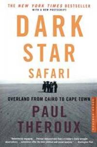 Dark Star Safari: Overland from Cairo to Capetown by Paul Theroux - 2004-01-08