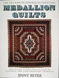 Medallion Quilts : The Art and Technique of Creating Medallion Quilts, Including a Rich...