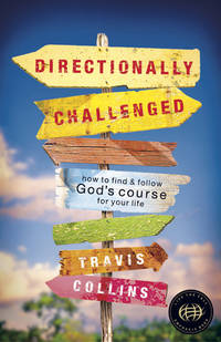 Directionally Challenged : How to Find and Follow God's Course for Your Life