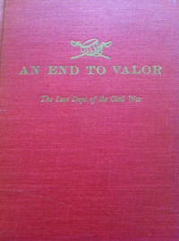 image of An End to Valor: The Last Days of the Civil War