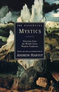 The Essential Mystics : Selections from the World's Great Wisdom Traditions