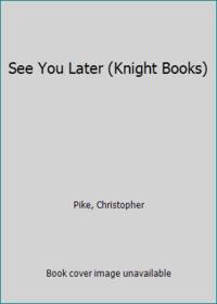 See You Later (Knight Books) by Pike, Christopher - 1992