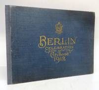 Berlin Ontario: Issued in Commemoration of its Celebration of Cityhood July 17th 1912 by The German Printing & Publishing Co - 1912