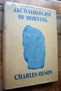 ARCHAEOLOGIST OF MORNING The Collected Poems outisde the Maximus series
