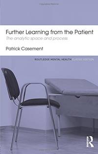Further Learning from the Patient: The analytic space and process (Routledge Mental Health...