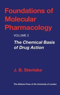 Foundations of Molecular Pharmacology: Volume 2 the Chemical Basis of Drug Action