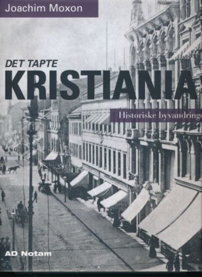 Det tapte Kristiania. Historiske byvandringer