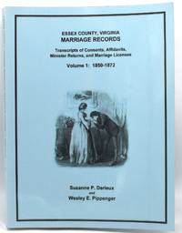 ESSEX COUNTY, VIRGINIA MARRIAGE RECORDS: Transcripts of Consents, Affidavits, Minister Returns, and Marriage Licenses Volume 1: 1850-1872