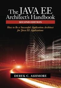 The Java EE Architect's Handbook, Second Edition: How to be a successful application...
