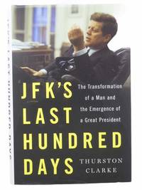 JFK's Last Hundred Days: The Transformation of a Man and the Emergence of a Great President