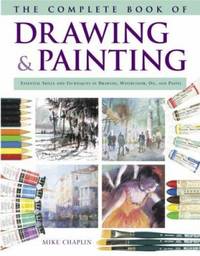 The Complete Book of Drawing and Painting : Essential Skills and Techniques in Drawing,...